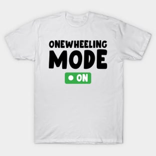 onewheeling mode on - Onewheel style T-Shirt